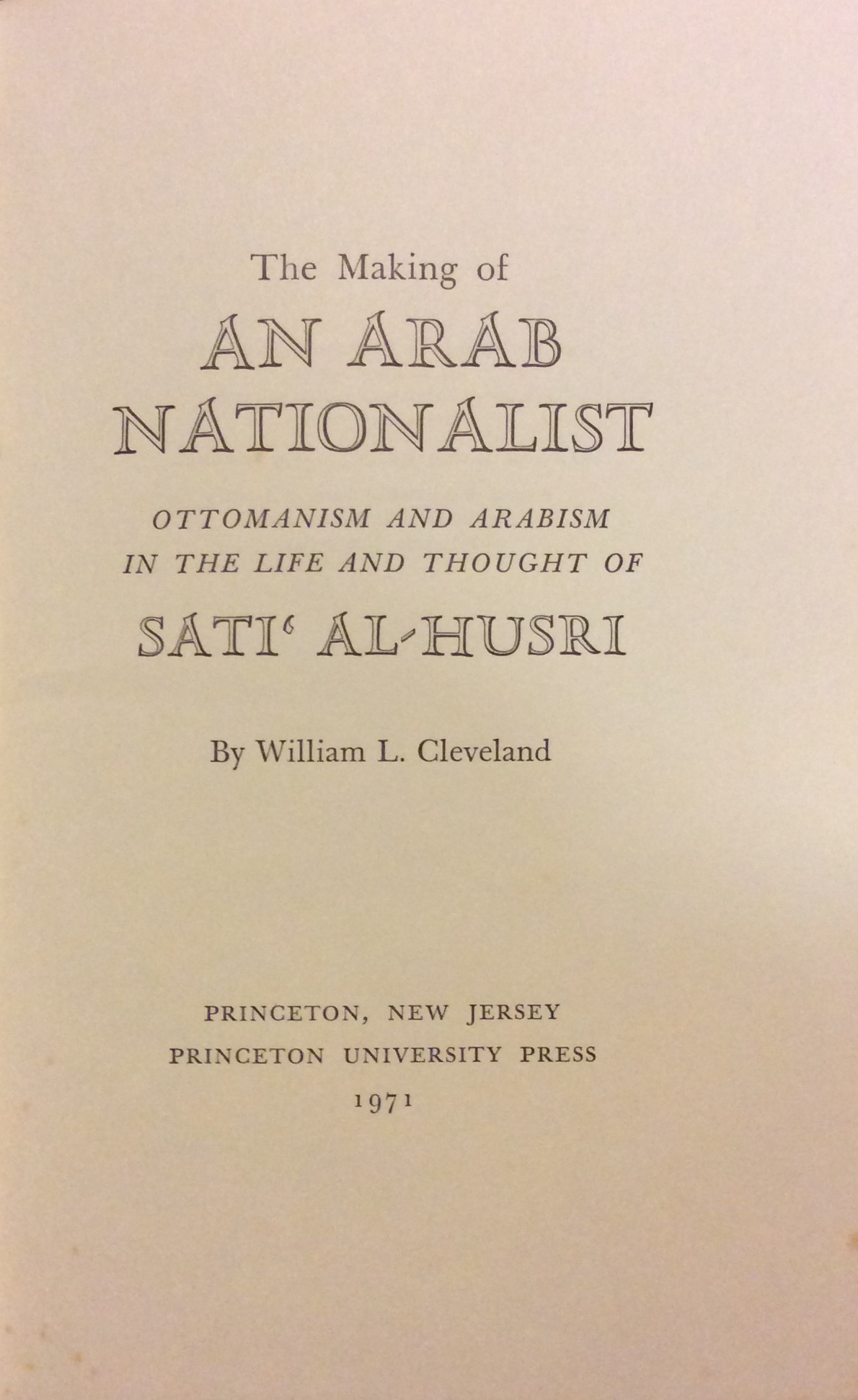 THE MAKING OF AN ARAB NATIONALIST: OTTOMANISM AND ARABISM IN …