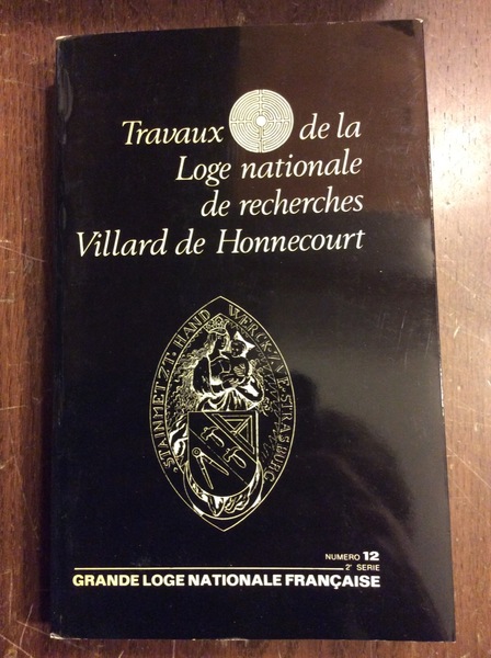 TRAVEAUX DE LA LOGE NATIONALE DE RECHERCHES VILLARD DE HONNECOURT. …