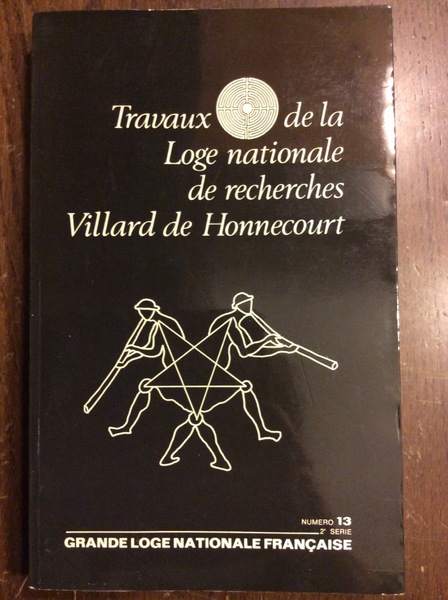 TRAVEAUX DE LA LOGE NATIONALE DE RECHERCHES VILLARD DE HONNECOURT. …