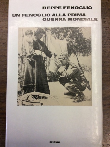 UN FENOGLIO ALLA PRIMA GUERRA MONDIALE. - A cura di …