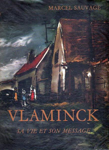 VLAMINCK. - Sa vie et son message.