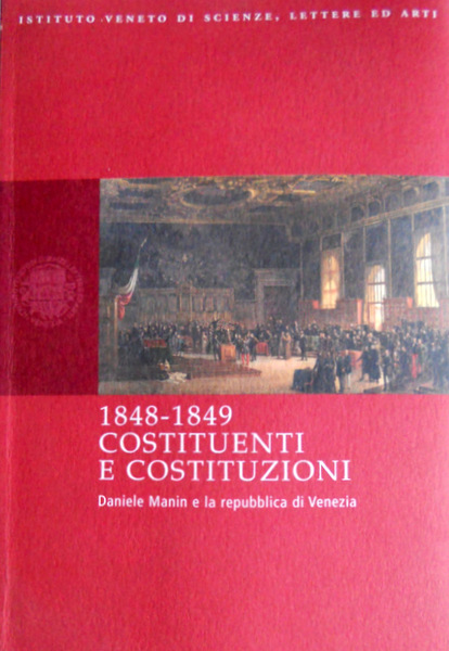 1848 - 1849 COSTITUENTI E COSTITUZIONI. DANIELE MANIN E LA …