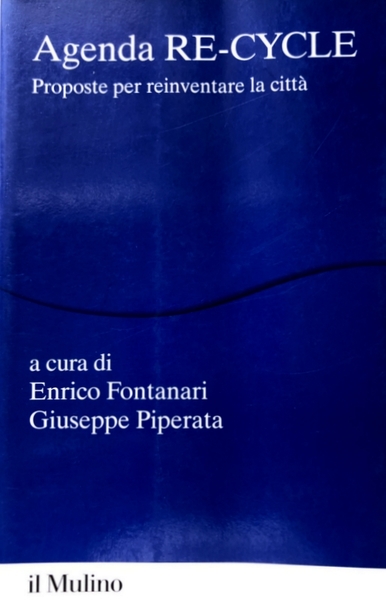 AGENDA RE-CYCLE. PROPOSTE PER REINVENTARE LA CITTÀ. A CURA DI …