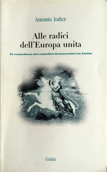 ALLE RADICI DELL'EUROPA UNITA. IL CONTRIBUTO DEI CATTOLICI DEMOCRATICI IN …