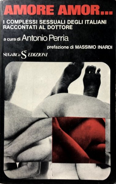 AMORE AMOR. I COMPLESSI SESSUALI DEGLI ITALIANI RACCONTATI AL DOTTORE
