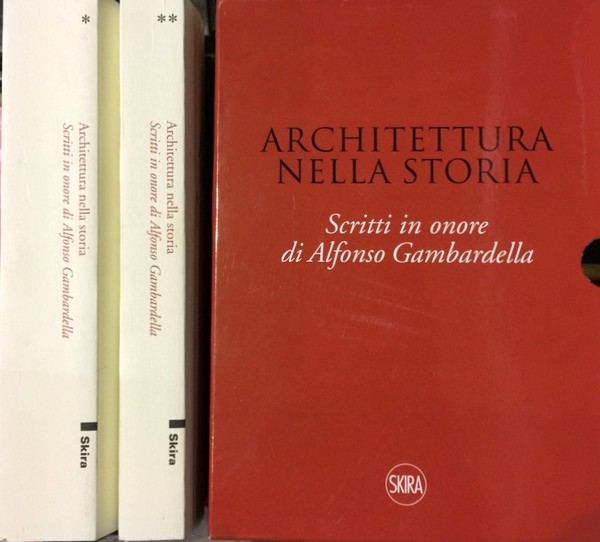 ARCHITETTURA NELLA STORIA. SCRITTI IN ONORE DI ALFONSO GAMBARDELLA