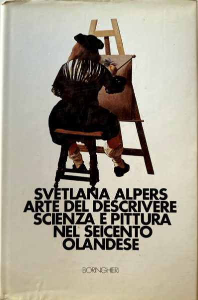 ARTE DEL DESCRIVERE SCIENZA E PITTURA NEL SEICENTO OLANDESE