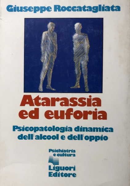 ATARASSIA ED EUFORIA. PSICOPATOLOGIA DINAMICA DELL'ALCOOL E DELL'OPPIO