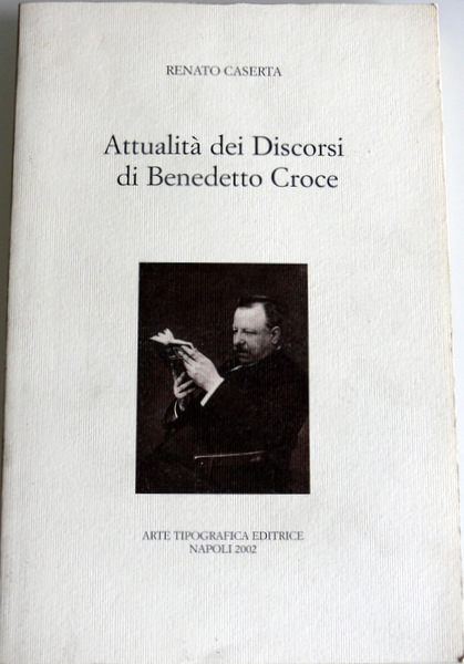 ATTUALITÀ DEI DISCORSI DI BENEDETTO CROCE