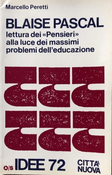 BLAISE PASCAL. LETTURA DEI PENSIERI ALLA LUCE DEI MASSIMI PROBLEMI …