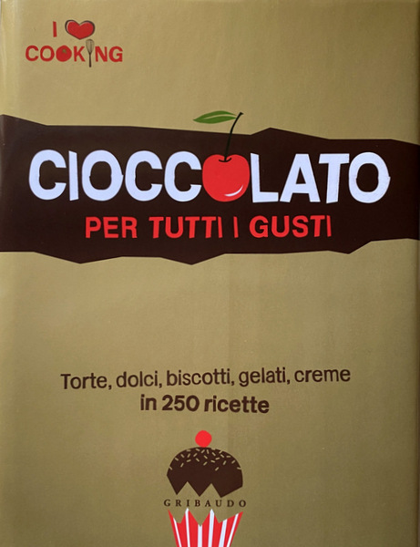 CIOCCOLATO PER TUTTI I GUSTI. TORTE, DOLCI, BISCOTTI, GELATI, CREME …
