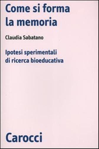 COME SI FORMA LA MEMORIA. IPOTESI SPERIMENTALI DI RICERCA BIOEDUCATIVA