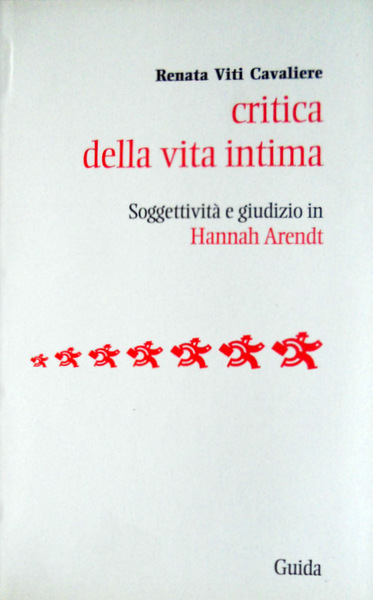 CRITICA DELLA VITA INTIMA. SOGGETTIVITÀ E GIUDIZIO IN HANNAH ARENDT