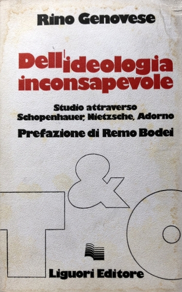 DELL'IDEOLOGIA INCONSAPEVOLE. STUDIO ATTRAVERSO SCHOPENHAUER, NIETZSCHE, ADORNO