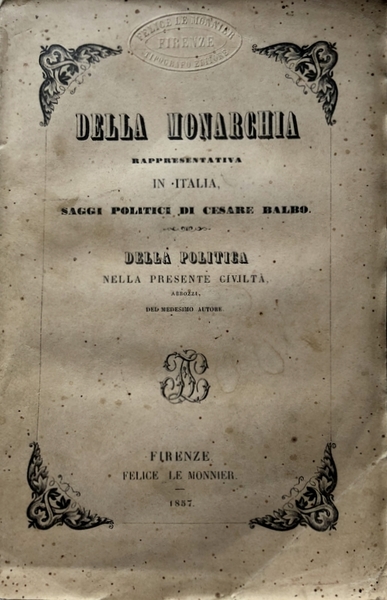 DELLA MONARCHIA RAPPRESENTATIVA IN ITALIA: SAGGI POLITICI; DELLA POLITICA NELLA …