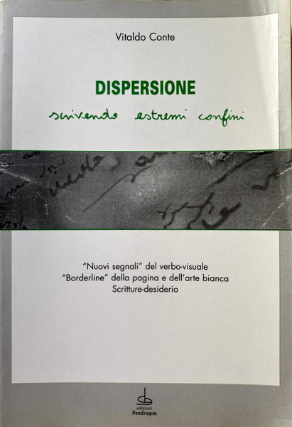 DISPERSIONE. SCRIVENDO ESTREMI CONFINI. NUOVI SEGNALI DEL VERBO-VISUALE BORDERLINE DELLA …