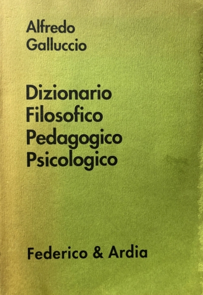 DIZIONARIO FILOSOFICO PEDAGOGICO E PSICOLOGICO. CON NOZIONI INDISPENSABILI PER LO …