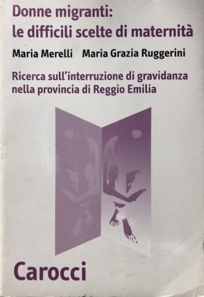 DONNE MIGRANTI: LE DIFFICILI SCELTE DELLA MATERNITÀ. RICERCA SULL'INTERRUZIONE DI …