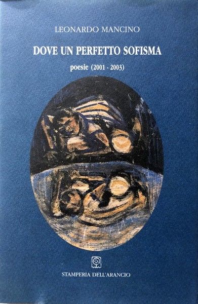 DOVE UN PERFETTO SOFISMA. POESIE (2001-2003)