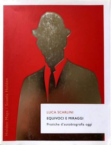 EQUIVOCI E MIRAGGI. PRATICHE D'AUTOBIOGRAFIA OGGI