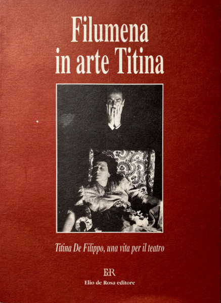 FILUMENA IN ARTE TITINA. TITINA DE FILIPPO, UNA VITA PER …