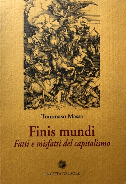 FINIS MUNDI. FATTI E MISFATTI DEL CAPITALISMO TRIONFANTE