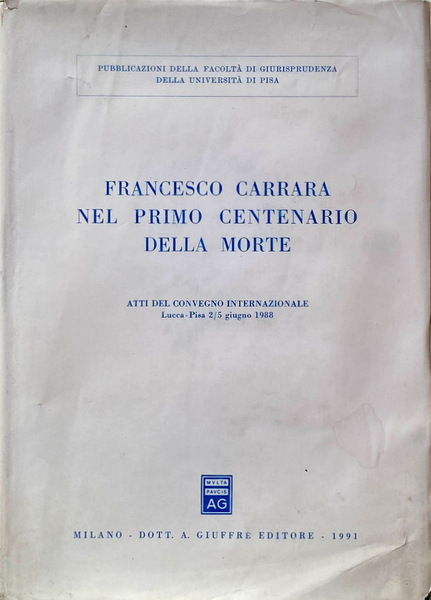 FRANCESCO CARRARA NEL PRIMO CENTENARIO DELLA MORTE. ATTI DEL CONVEGNO …