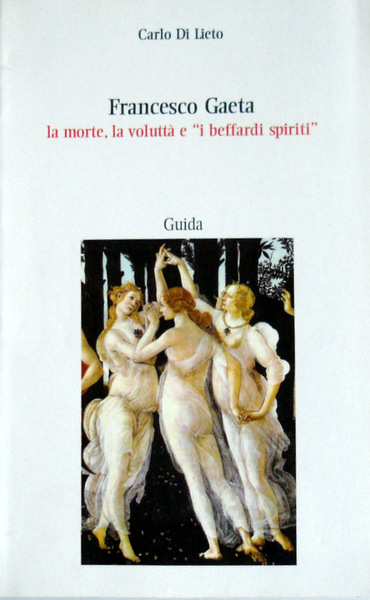 FRANCESCO GAETA LA MORTE, LA VOLUTTÀ E I BEFFARDI SPIRITI