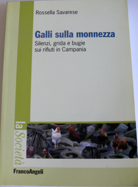 GALLI SULLA MONNEZZA. SILENZI, GRIDA E BUGIE SUI RIFIUTI IN …