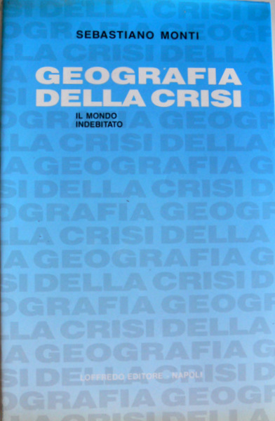 GEOGRAFIA DELLA CRISI. IL MONDO INDEBITATO