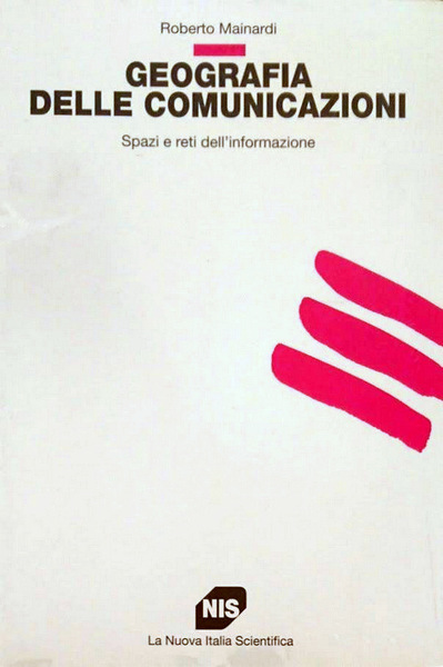 GEOGRAFIA DELLE COMUNICAZIONI. SPAZI E RETI DELL'INFORMAZIONE