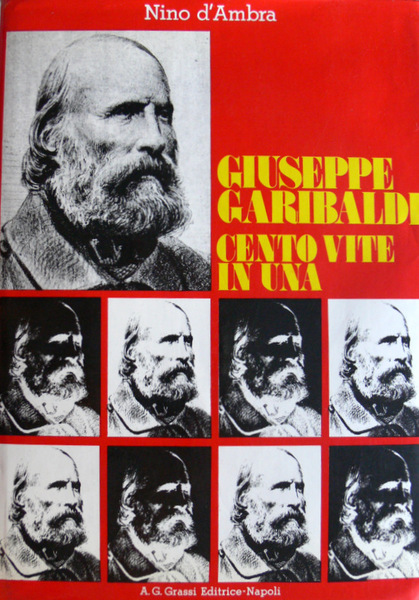 GIUSEPPE GARIBALDI: CENTO VITE IN UNA
