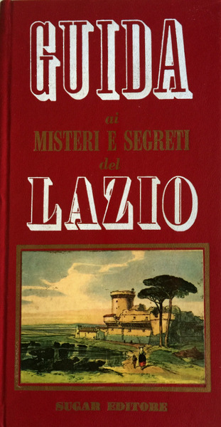 GUIDA AI MISTERI E SEGRETI DEL LAZIO