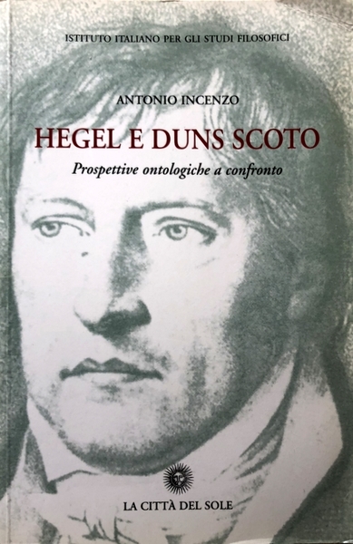 HEGEL E DUNS SCOTO. PROSPETTIVE ONTOLOGICHE A CONFRONTO