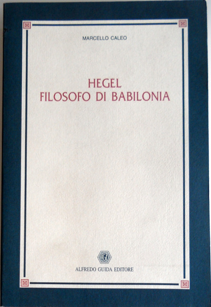 HEGEL, FILOSOFO DI BABILONIA