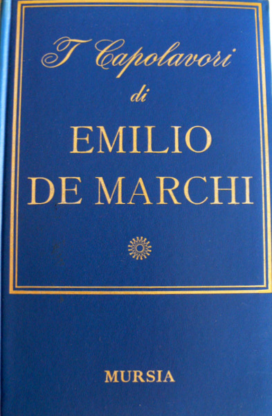 I CAPOLAVORI DI EMILIO DE MARCHI, A CURA DI LUCIANO …
