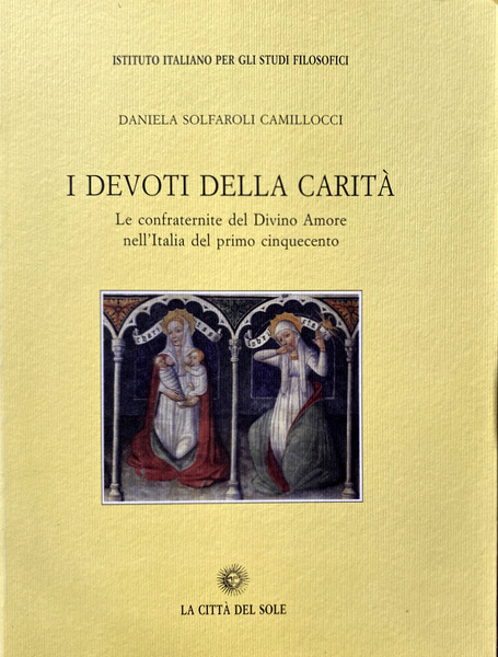 I DEVOTI DELLA CARITÀ. LE CONFRATERNITE DEL DIVINO AMORE NELL'ITALIA …