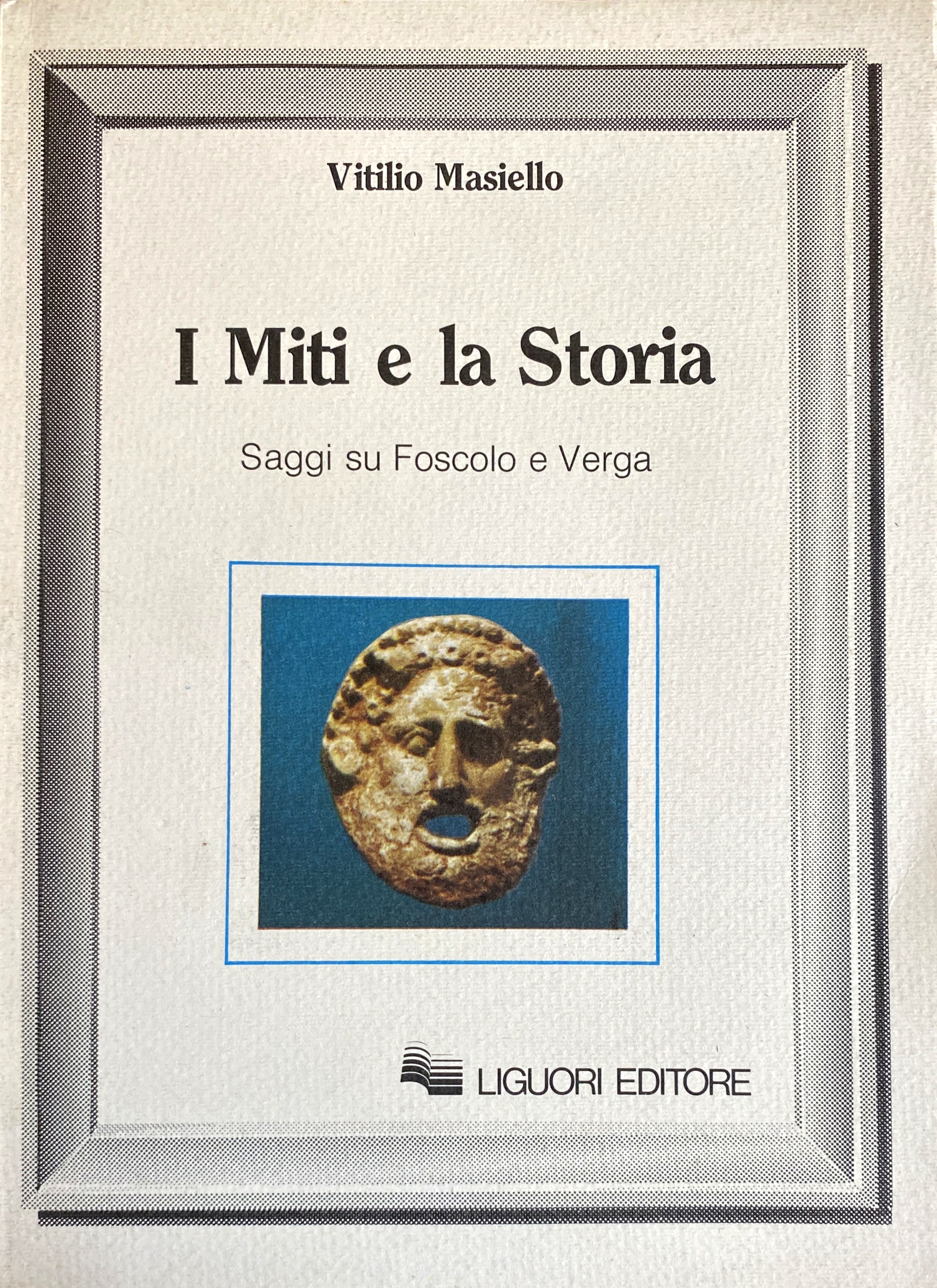 I MITI E LA STORIA. SAGGI SU FOSCOLO E VERGA