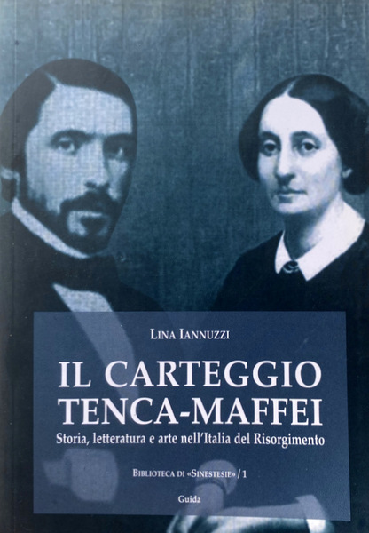 IL CARTEGGIO TENCA-MAFFEI. STORIA, LETTERATURA E ARTE NELL'ITALIA DEL RISORGIMENTO. …