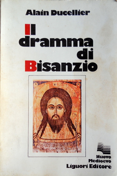 IL DRAMMA DI BISANZIO. IDEALI E FALLIMENTO D'UNA SOCIETÀ CRISTIANA