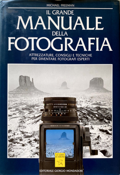 IL GRANDE MANUALE DELLA FOTOGRAFIA. ATTREZZATURE, CONSIGLI E TECNICHE PER …