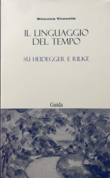 IL LINGUAGGIO DEL TEMPO SU HEIDEGGER E RILKE