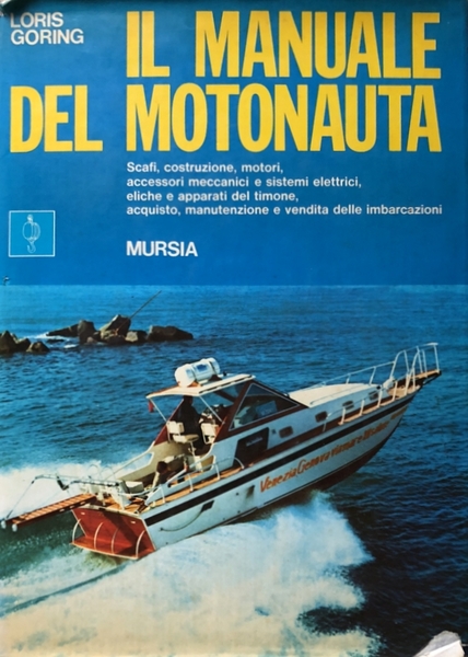 IL MANUALE DEL MOTONAUTA. SCAFI, COSTRUZIONI, MOTORI, ACCESSORI MECCANICI E …