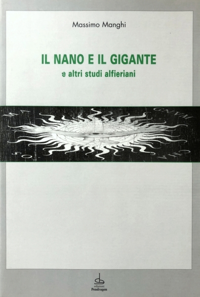 IL NANO E IL GIGANTE E ALTRI STUDI ALFIERIANI