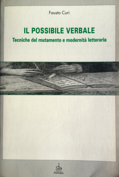 IL POSSIBILE VERBALE. TECNICHE DEL MUTAMENTO E MODERNITÀ LETTERARIA