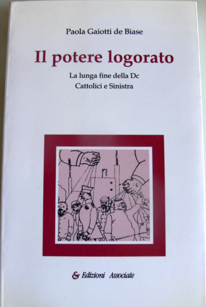 IL POTERE LOGORATO. LA LUNGA FINE DELLA DC. CATTOLICI E …