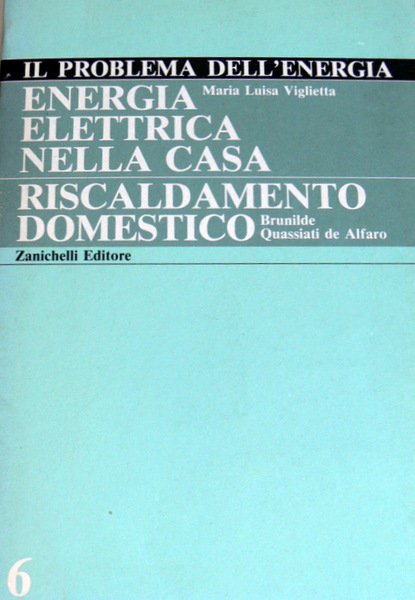 IL PROBLEMA DELL'ENERGIA 6: ENERGIA ELETTRICA NELLA CASA; RISCALDAMENTO DOMESTICO …