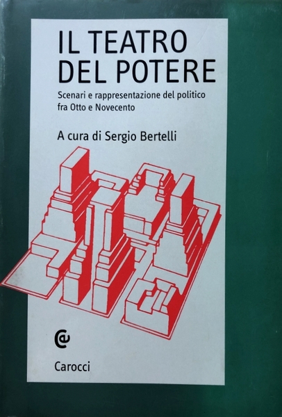 IL TEATRO DEL POTERE. SCENARI E RAPPRESENTAZIONE DEL POLITICO FRA …