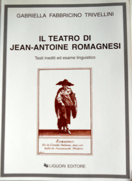 IL TEATRO DI JEAN-ANTOINE ROMAGNESI: TESTI INEDITI ED ESAME LINGUISTICO