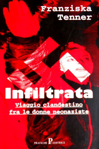 INFILTRATA. VIAGGIO CLANDESTINO FRA LE DONNE NEONAZISTE